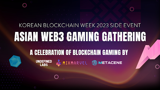 Asian Web3 Gaming Gathering (Korean Blockchain Week Side Event): A Celebration of Blockchain Gaming by MixMarvel, Undefined Labs, and MetaCene