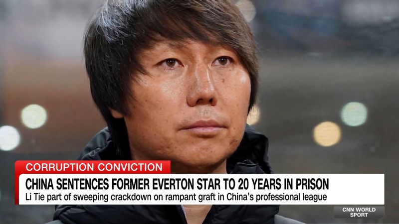 China sentences former Premier League soccer star to 20 years in prison for corruption | CNN